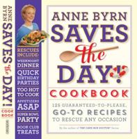 Anne Byrn Saves the Day! Cookbook: 125 Guaranteed-to-Please, Go-To Recipes to Rescue Any Occasion 0761176101 Book Cover