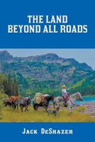 The Land Beyond All Roads 1647649722 Book Cover