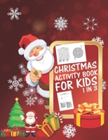Christmas Activity Book For Kids 1 In 3: A Fun Kid Workbook Game For Learning, Coloring, Dot To Dot, Mazes, Word Search and Crossword 1677361220 Book Cover