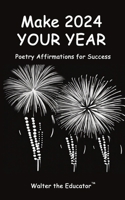 Make 2024 Your Year: Poetry Affirmations for Success B0CPN61P8W Book Cover