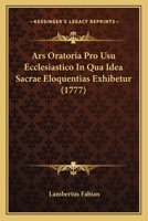 Ars Oratoria Pro Usu Ecclesiastico In Qua Idea Sacrae Eloquentias Exhibetur (1777) 116646640X Book Cover