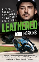 Leathered: A Life Taken to Extremes… On and Off the Bike 1788403282 Book Cover