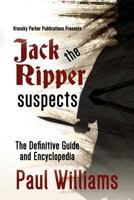 Jack the Ripper Suspects: The Definitive Guide and Encyclopedia (True Crime Murder & Mayhem) 1986324699 Book Cover