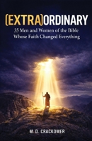 (Extra)Ordinary: 35 Men and Women of the Bible Whose Faith Changed Everything (Christian Spiritual Perspectives) B0GN2G8ZS7 Book Cover
