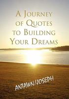 A Journey of Quotes to Building Your Dreams 1456832492 Book Cover