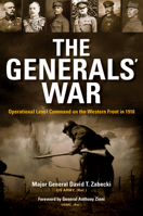 The Generals' War: Operational Level Command on the Western Front in 1918 0253037018 Book Cover