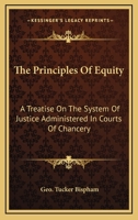The principles of equity: a treatise on the system of justice administered in Courts of Chancery. 124006652X Book Cover