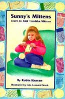 Sunny's Mittens: Learn to Knit, Lovikka Mittens 0892722908 Book Cover