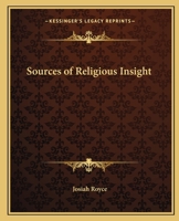 The sources of religious insight: Lectures delivered before Lake Forest College on the foundation of the late William Bross 1508414491 Book Cover