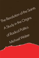 The Revolution of the Saints: A Study in the Origins of Radical Politics 0689701977 Book Cover