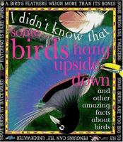 I Didn't Know That Some Birds Hang Upside Down (I Didn't Know That...) 0761305971 Book Cover