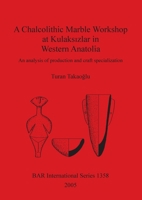Chalcolithic Marble Workshop BAR S1358 1841718033 Book Cover