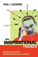 The Inspirational Trainer: Making Your Training Flexible, Spontaneous and Creative 0749434686 Book Cover