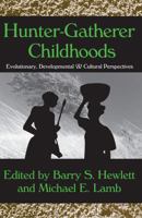 Hunter Gatherer Childhoods: Evolutionary, Developmental, & Cultural Perspectives 0202307492 Book Cover