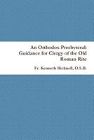 An Orthodox Presbyteral: Guidance for Clergy of the Old Roman Rite 1365496228 Book Cover