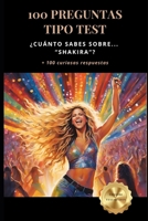 ¿Cuánto sabes sobre… Shakira? 100 preguntas tipo test: +100 curiosas respuestas (Colección Testarudos) (Spanish Edition) B0DXZVN52K Book Cover