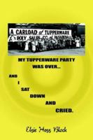 My Tupperware Party Was Over and I Sat Down and Cried 1418400416 Book Cover