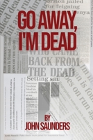Go Away, I'm Dead 1915206219 Book Cover