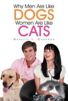 Why Men Are Like Dogs and Women Are Like Cats 1465390200 Book Cover