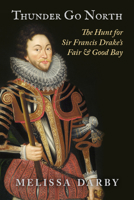 Thunder Go North: The Hunt for Drake's Fair and Good Bay 160781725X Book Cover