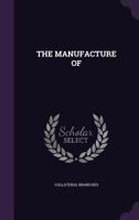 THE MANUFACTURE OF 1359208585 Book Cover