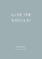 Alone Time With God: Growing Joy Designs 1716036135 Book Cover