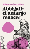 Abbigail: El amargo renacer B08Y5KRS8C Book Cover