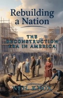 Rebuilding a Nation: The Reconstruction Era in America – An Independent Account B0GLDTD7Q6 Book Cover
