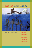 Bodies and Bones: Feminist Rehearsal and Imagining Caribbean Belonging 0813935970 Book Cover