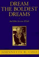 Dream the Boldest Dreams: And Other Lessons of Life 1563524244 Book Cover
