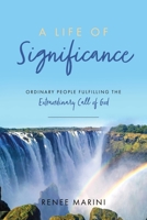 A Life of Significance: Ordinary People Fulfilling The Extraordinary Call of God 1646455908 Book Cover