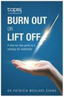 Burn Out or Lift Off - A step-by-step guide to a strategy for leadership 1785452517 Book Cover
