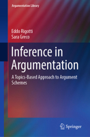 Inference in Argumentation: A Topics-Based Approach to Argument Schemes 3030045668 Book Cover