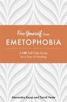 Free Yourself from Emetophobia: A CBT Self-Help Guide for a Fear of Vomiting 178775331X Book Cover