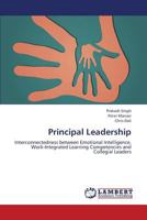 Principal Leadership: Interconnectedness between Emotional Intelligence, Work-Integrated Learning Competencies and Collegial Leaders 3659342076 Book Cover