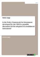 Is the Policy Framework for Investment developed by the OECD a possible alternative for the adoption of a multilateral instrument? 3656230749 Book Cover