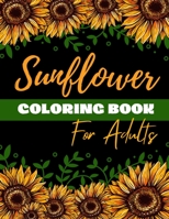 Sunflower Coloring Book for Adults: Sunflower coloring pages for relaxation B08Y49S6D1 Book Cover