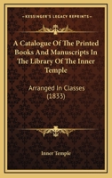 A Catalogue of the Printed Books and Manuscripts in the Library of the Inner Temple 1164518585 Book Cover