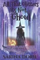 All That Glitters Is Not Ghoul: A Lady of the Lake School for Girls Cozy Mystery (The Vega Bloodmire Wicked Witch Mystery Series) B0CQRP68H4 Book Cover