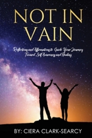 Not in Vain: Reflections and Affirmations to Guide Our Journey Toward Healing and Self-Awareness B093KKPG6N Book Cover