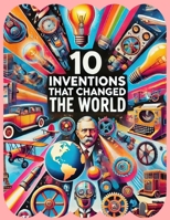 10 Inventions That Changed the World: Transformative Breakthroughs in Human History B0FBLBHSSZ Book Cover