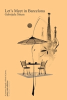 Let's Meet in Barcelona: A journey through a blend of prose, poetry, and reflection 8409656299 Book Cover