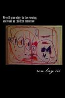 We will grow older in the evening, and wake as children tomorrow 1533581584 Book Cover
