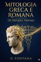 Mitologia Greca e Romana: Gli Olimpici - Hermes (Italian Edition) B0GN8XGRJ2 Book Cover