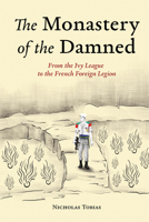 The Monastery of the Damned: From the Ivy League to the French Foreign Legion B0GFB9BLBW Book Cover