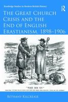 The Great Church Crisis and the End of English Erastianism, 1898-1906: John Crawfurd and the Politics of Equality 1138330140 Book Cover