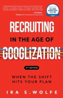 Recruiting in the Age of Googlization Second Edition: When the Shift Hits Your Plan 1628657200 Book Cover