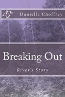 Breaking Out: River's Story 1489569553 Book Cover