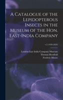 A Catalogue of the Lepidopterous Insects in the Museum of the Hon. East-India Company; v.2 101476520X Book Cover