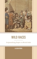 Wild Races: Scripturalizing Empire in British India (Scripturalization: Discourse, Formation, Power) 1978716443 Book Cover